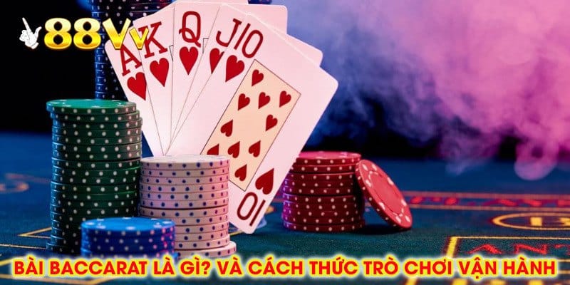 Bài Baccarat Là Gì? Và Cách Thức Trò Chơi Vận Hành